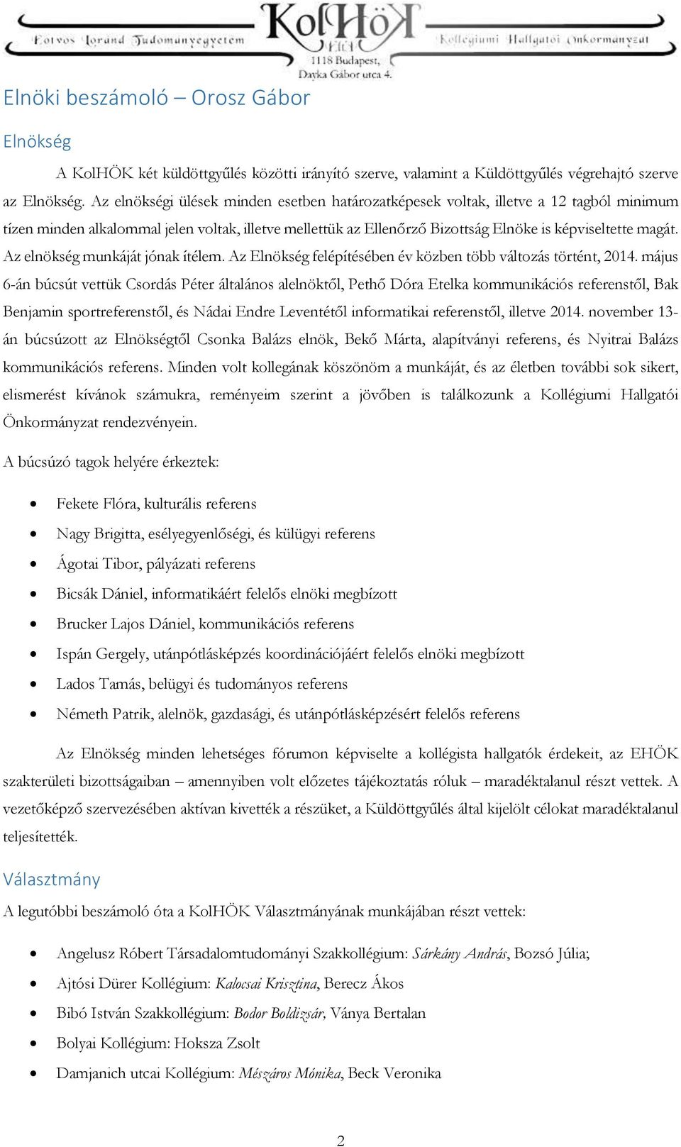 Az elnökség munkáját jónak ítélem. Az Elnökség felépítésében év közben több változás történt, 2014.