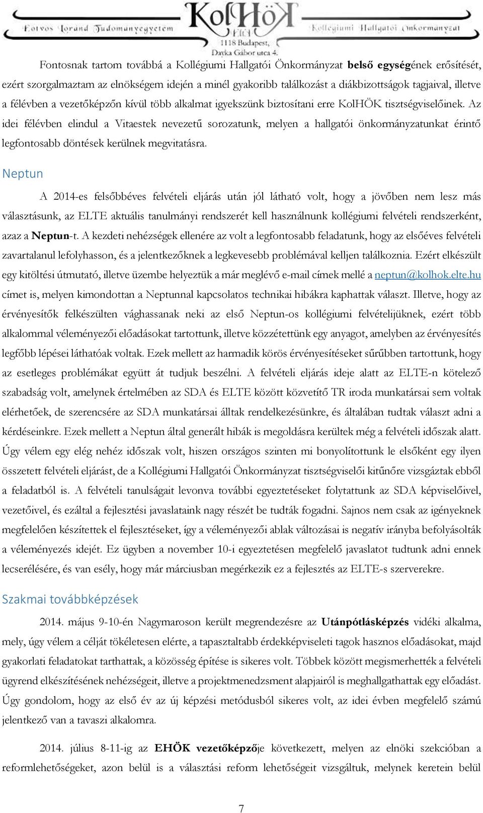Az idei félévben elindul a Vitaestek nevezetű sorozatunk, melyen a hallgatói önkormányzatunkat érintő legfontosabb döntések kerülnek megvitatásra.