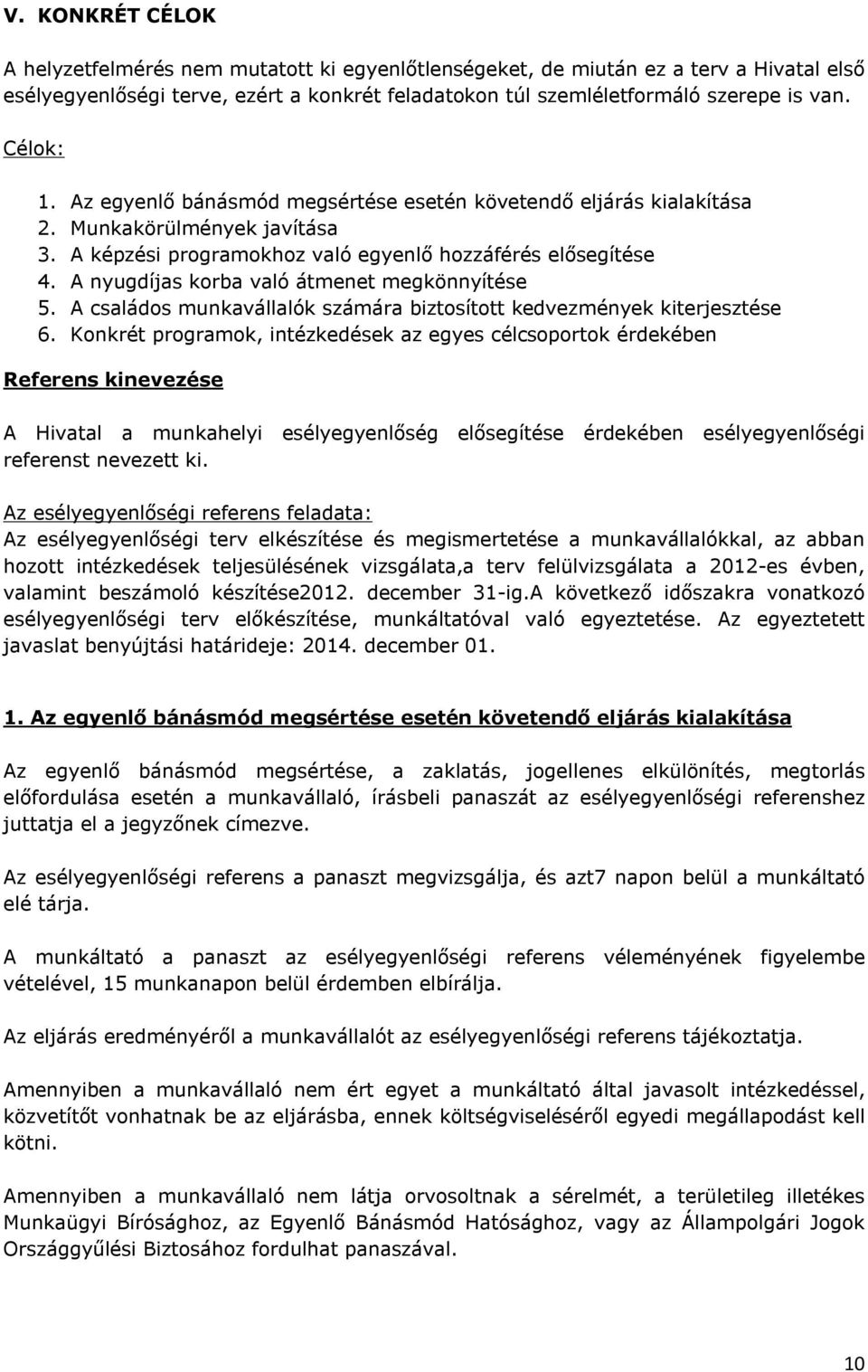 A nyugdíjas korba való átmenet megkönnyítése 5. A családos munkavállalók számára biztosított kedvezmények kiterjesztése 6.