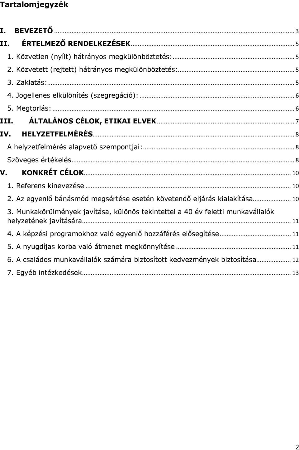 KONKRÉT CÉLOK... 10 1. Referens kinevezése... 10 2. Az egyenlő bánásmód megsértése esetén követendő eljárás kialakítása... 10 3.