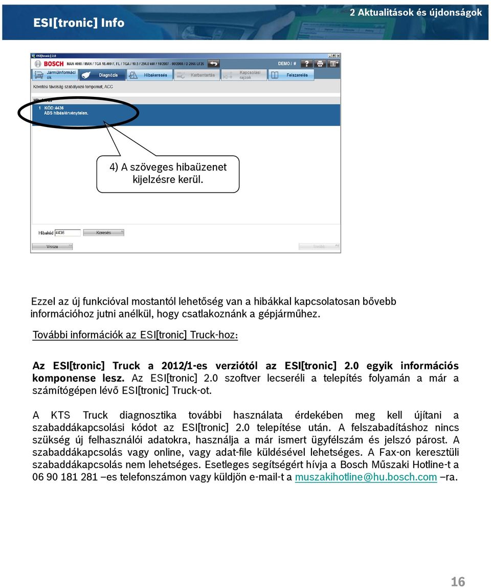 További információk az ESI[tronic] Truck-hoz: Az ESI[tronic] Truck a 2012/1-es verziótól az ESI[tronic] 2.0 egyik információs komponense lesz. Az ESI[tronic] 2.