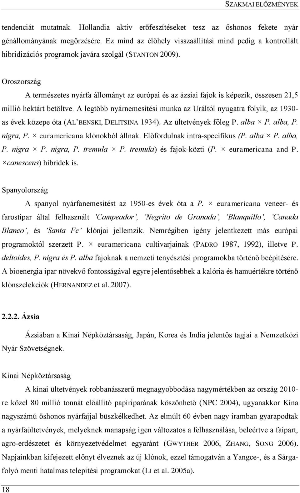 Oroszország A természetes nyárfa állományt az európai és az ázsiai fajok is képezik, összesen 21,5 millió hektárt betöltve.
