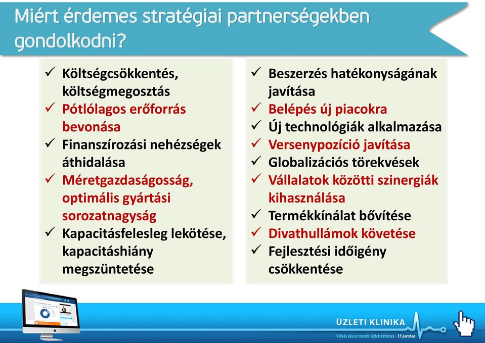 optimális gyártási sorozatnagyság Kapacitásfelesleg lekötése, kapacitáshiány megszüntetése Beszerzés hatékonyságának javítása