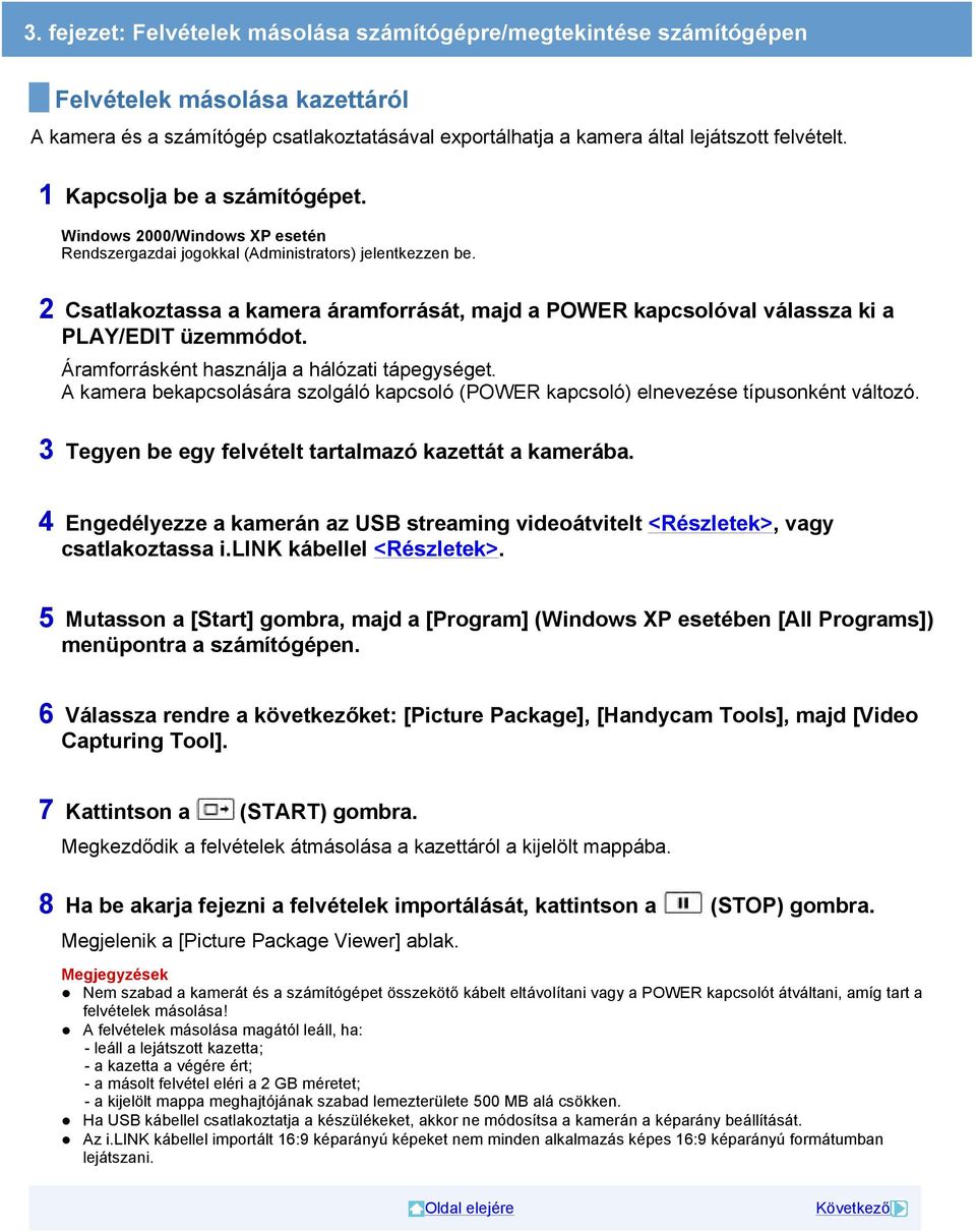 2 Csatlakoztassa a kamera áramforrását, majd a POWER kapcsolóval válassza ki a PLAY/EDIT üzemmódot. Áramforrásként használja a hálózati tápegységet.