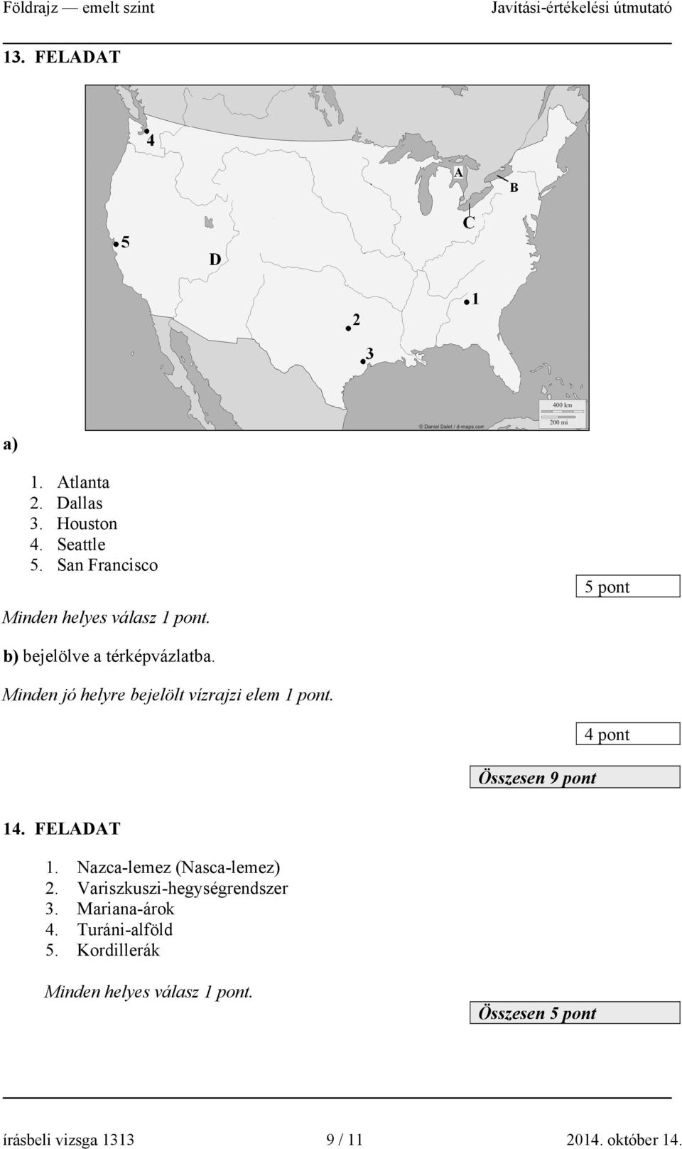 Összesen 9 pont 4 pont 14. FELADAT 1. Nazca-lemez (Nasca-lemez) 2. Variszkuszi-hegységrendszer 3.