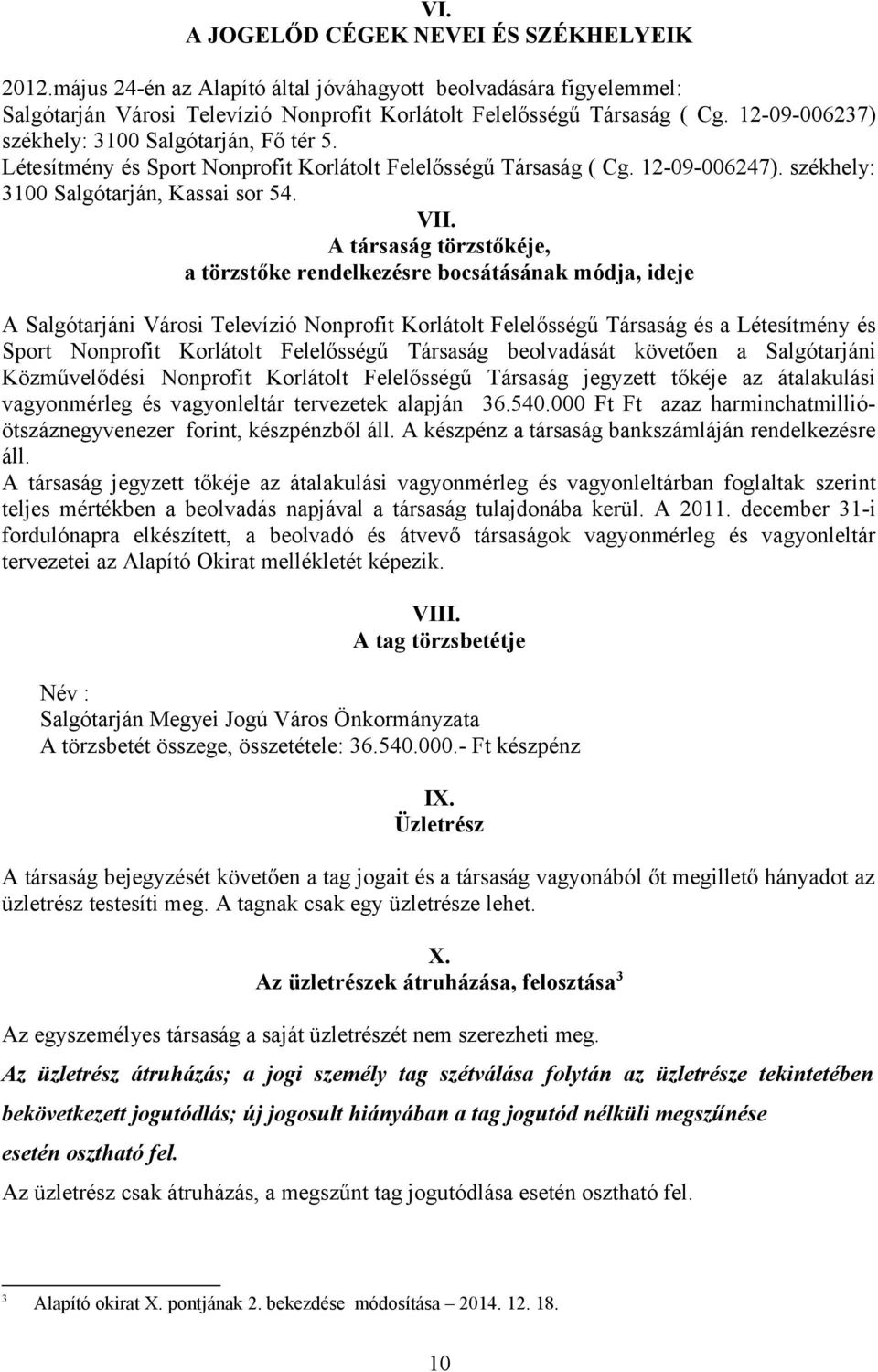 A társaság törzstőkéje, a törzstőke rendelkezésre bocsátásának módja, ideje A Salgótarjáni Városi Televízió Nonprofit Korlátolt Felelősségű Társaság és a Létesítmény és Sport Nonprofit Korlátolt