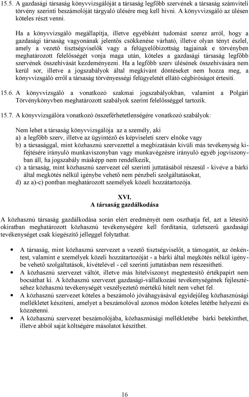 Ha a könyvvizsgáló megállapítja, illetve egyébként tudomást szerez arról, hogy a gazdasági társaság vagyonának jelentős csökkenése várható, illetve olyan tényt észlel, amely a vezető tisztségviselők