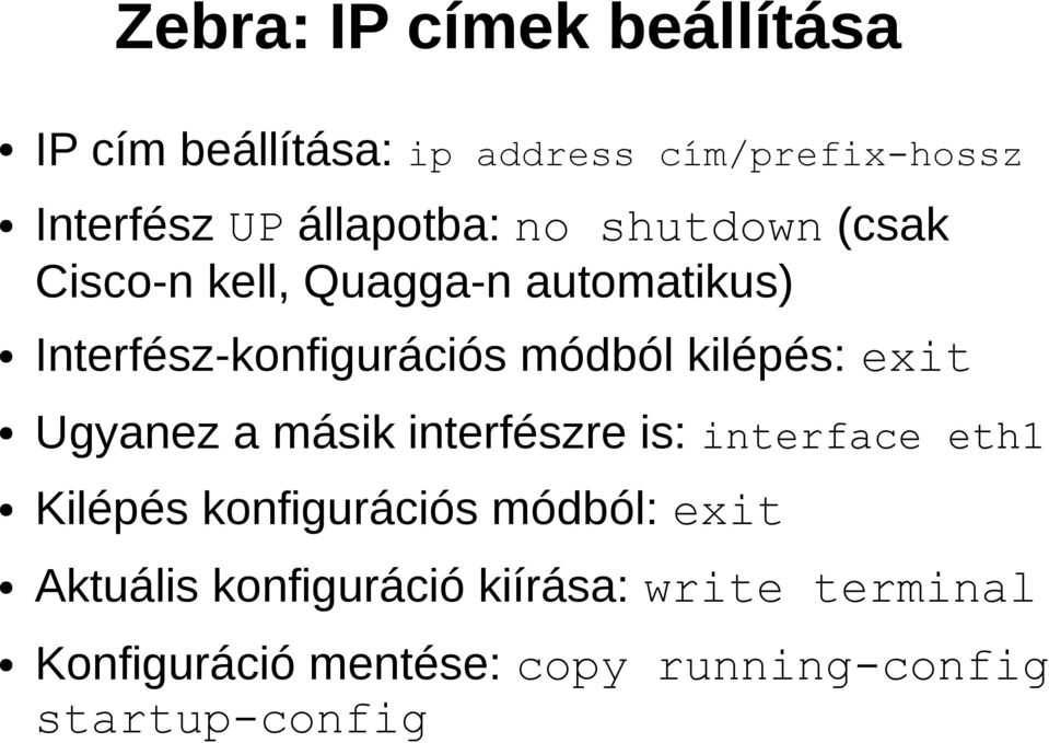 kilépés: exit Ugyanez a másik interfészre is: interface eth1 Kilépés konfigurációs módból: exit