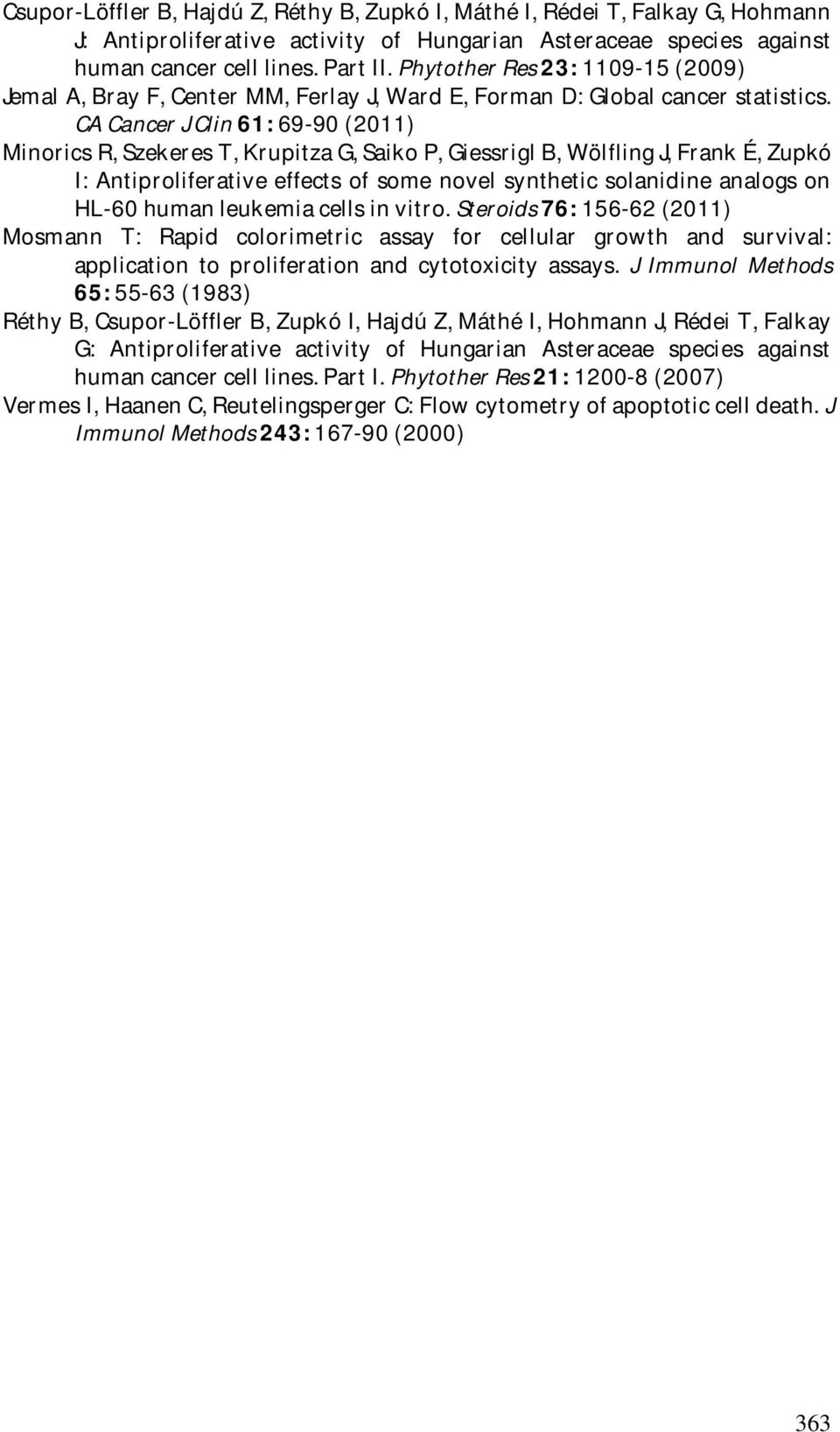 CA Cancer J Clin 61: 69-90 (2011) Minorics R, Szekeres T, Krupitza G, Saiko P, Giessrigl B, Wölfling J, Frank É, Zupkó I: Antiproliferative effects of some novel synthetic solanidine analogs on HL-60