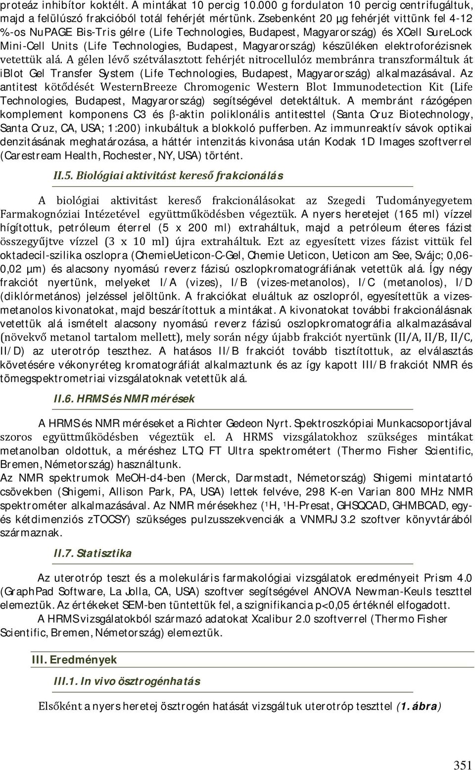 készüléken elektroforézisnek vetettük alá.