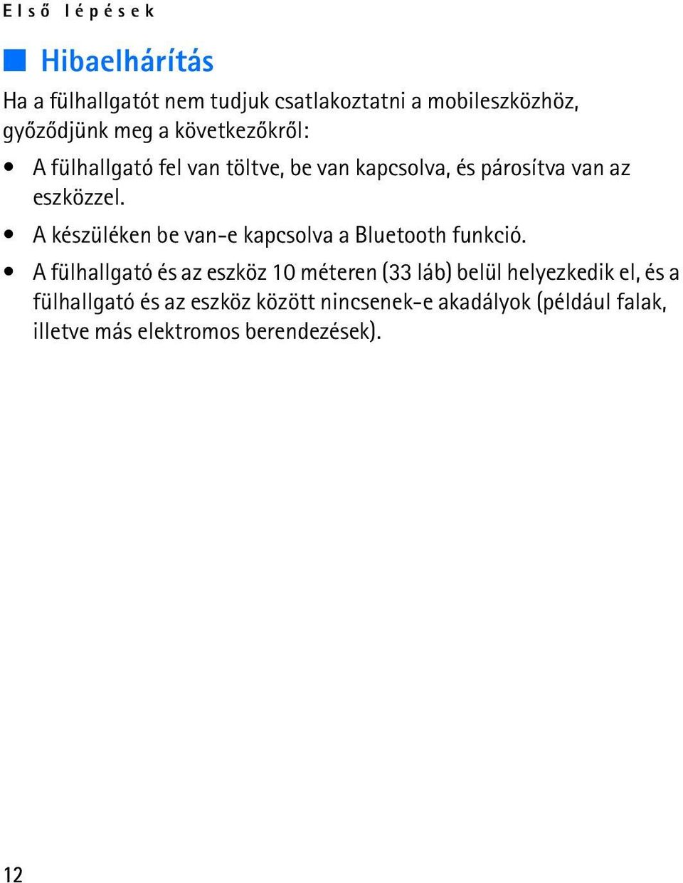 A készüléken be van-e kapcsolva a Bluetooth funkció.