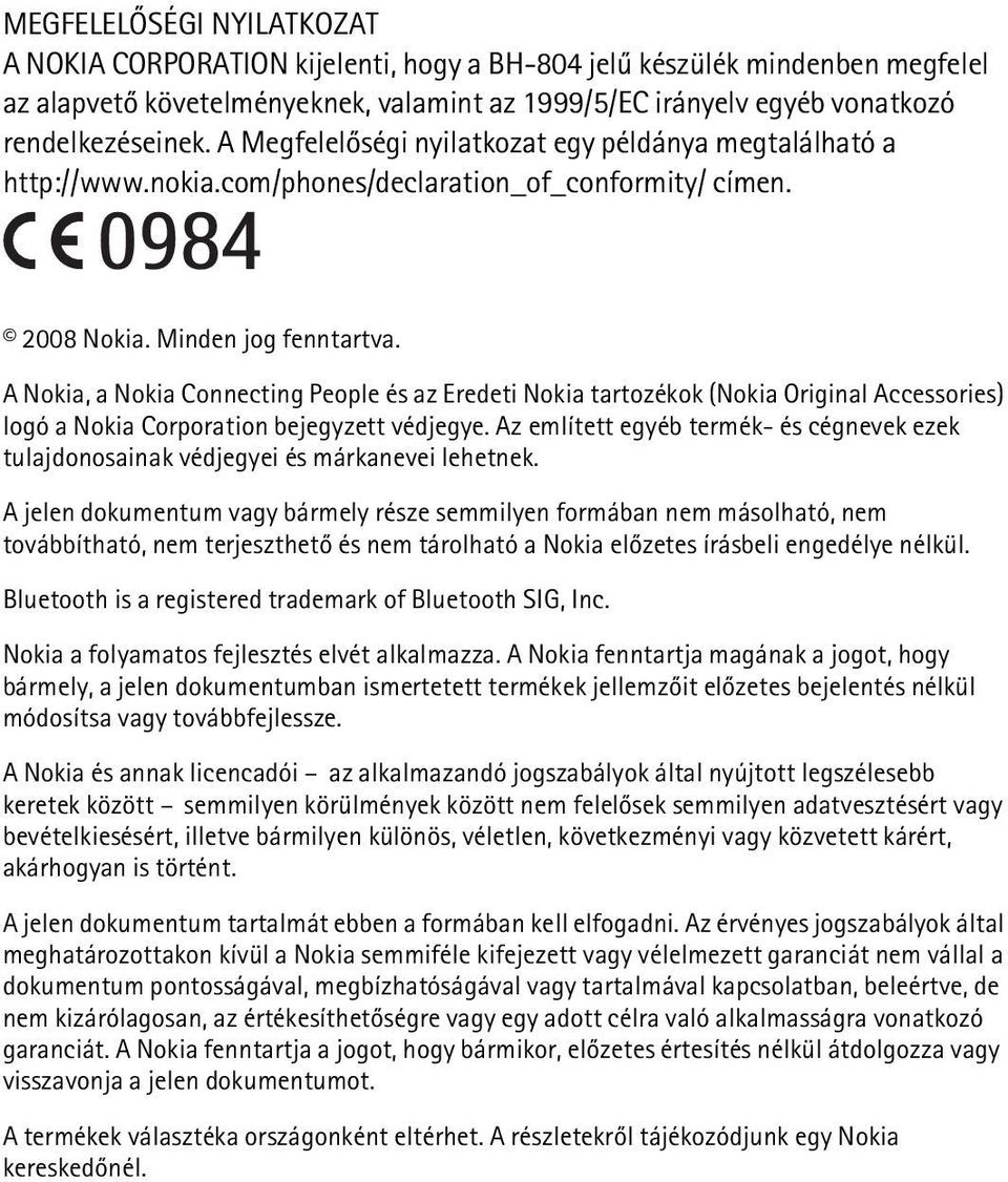 A Nokia, a Nokia Connecting People és az Eredeti Nokia tartozékok (Nokia Original Accessories) logó a Nokia Corporation bejegyzett védjegye.