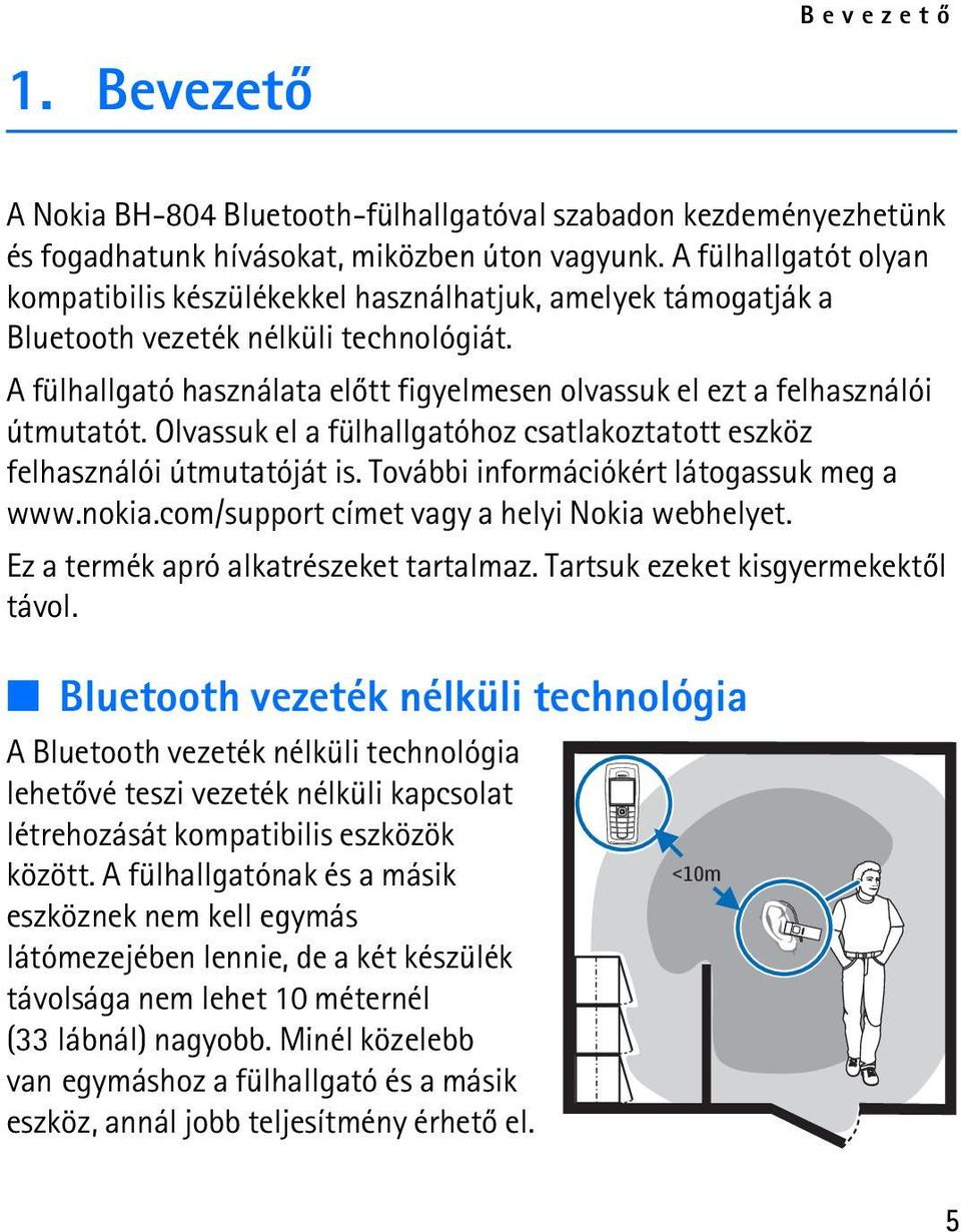 A fülhallgató használata elõtt figyelmesen olvassuk el ezt a felhasználói útmutatót. Olvassuk el a fülhallgatóhoz csatlakoztatott eszköz felhasználói útmutatóját is.