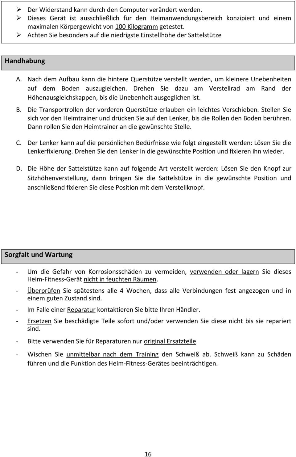 Drehen Sie dazu am Verstellrad am Rand der Höhenausgleichskappen, bis die Unebenheit ausgeglichen ist. B. Die Transportrollen der vorderen Querstütze erlauben ein leichtes Verschieben.