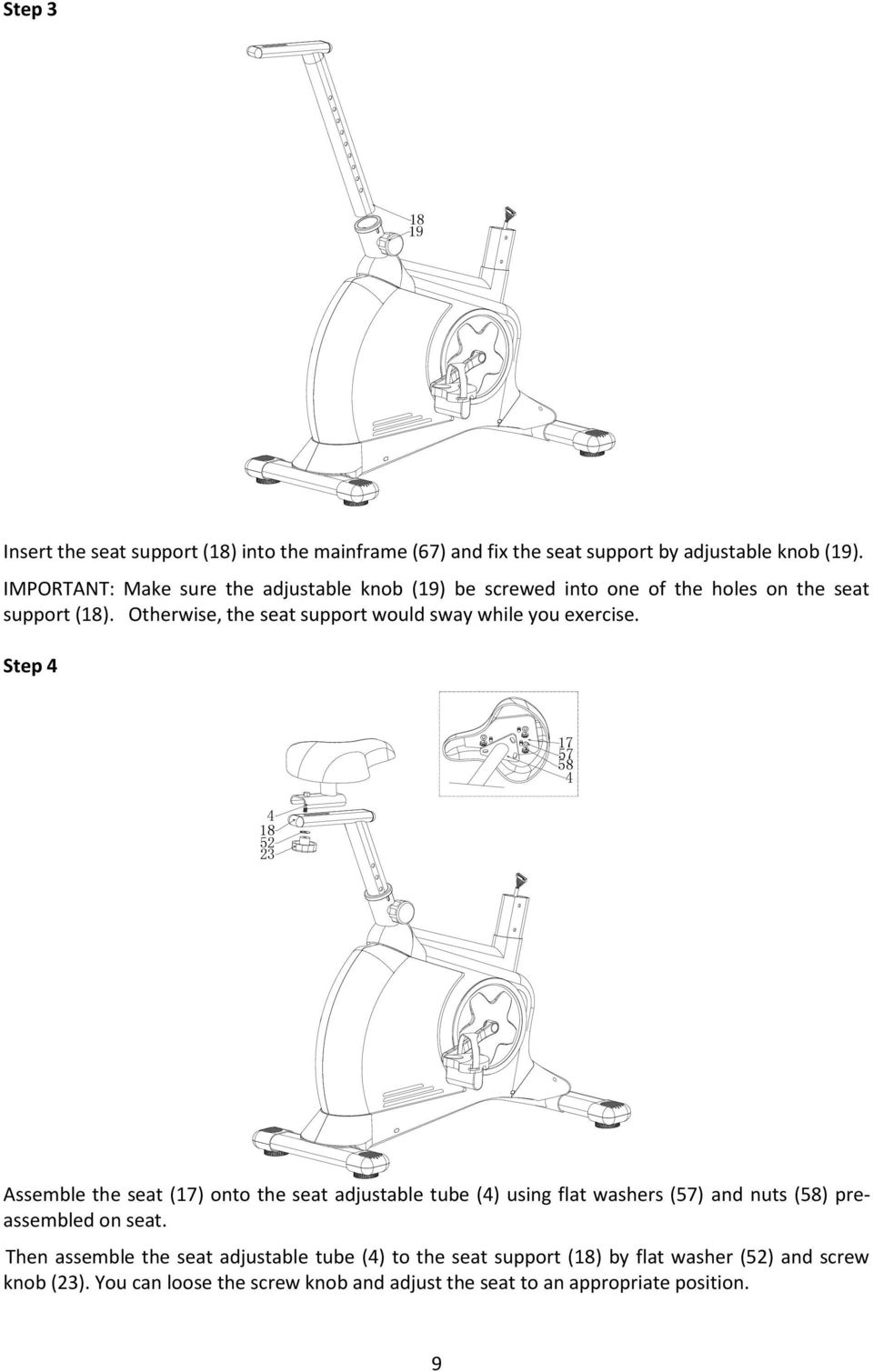 Otherwise, the seat support would sway while you exercise.