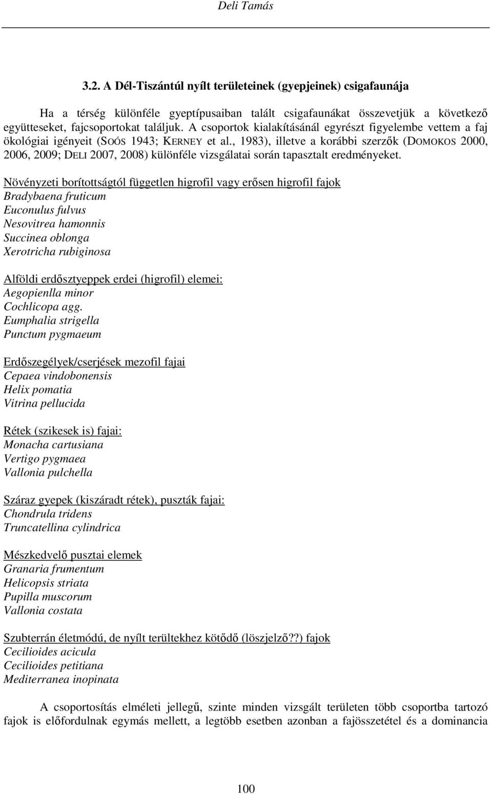 , 1983), illetve a korábbi szerzők (DOMOKOS 2000, 2006, 2009; DELI 2007, 2008) különféle vizsgálatai során tapasztalt eredményeket.