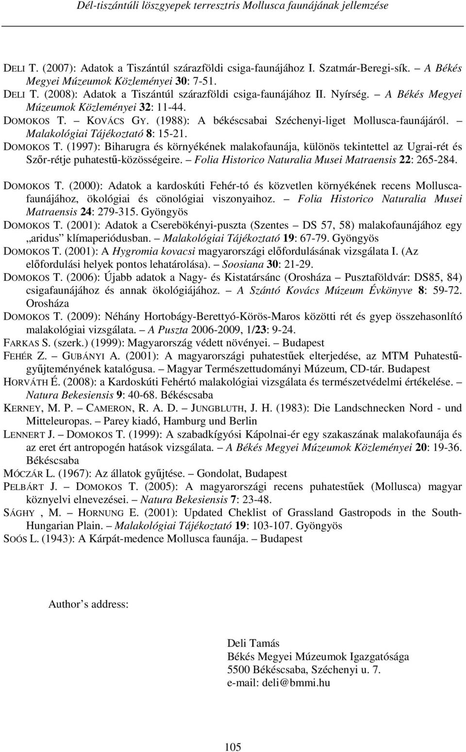 (1988): A békéscsabai Széchenyi-liget Mollusca-faunájáról. Malakológiai Tájékoztató 8: 15-21. DOMOKOS T.