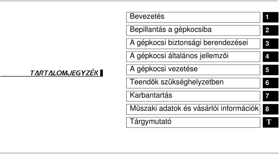 TARTALOMJEGYZEK A gépkocsi vezetése 5 Teendők