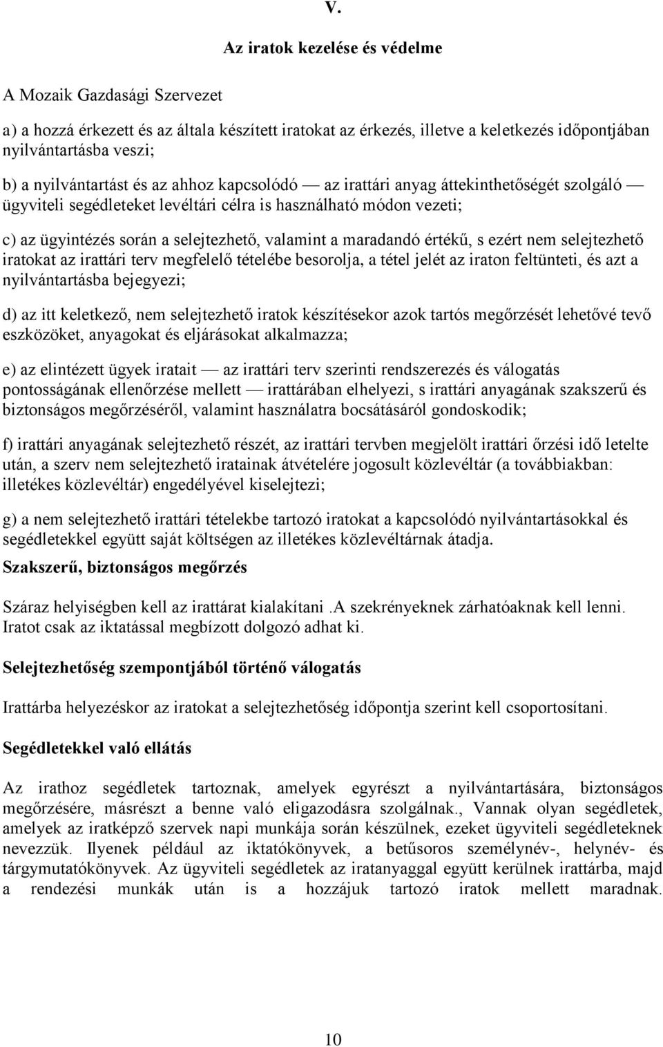 a maradandó értékű, s ezért nem selejtezhető iratokat az irattári terv megfelelő tételébe besorolja, a tétel jelét az iraton feltünteti, és azt a nyilvántartásba bejegyezi; d) az itt keletkező, nem