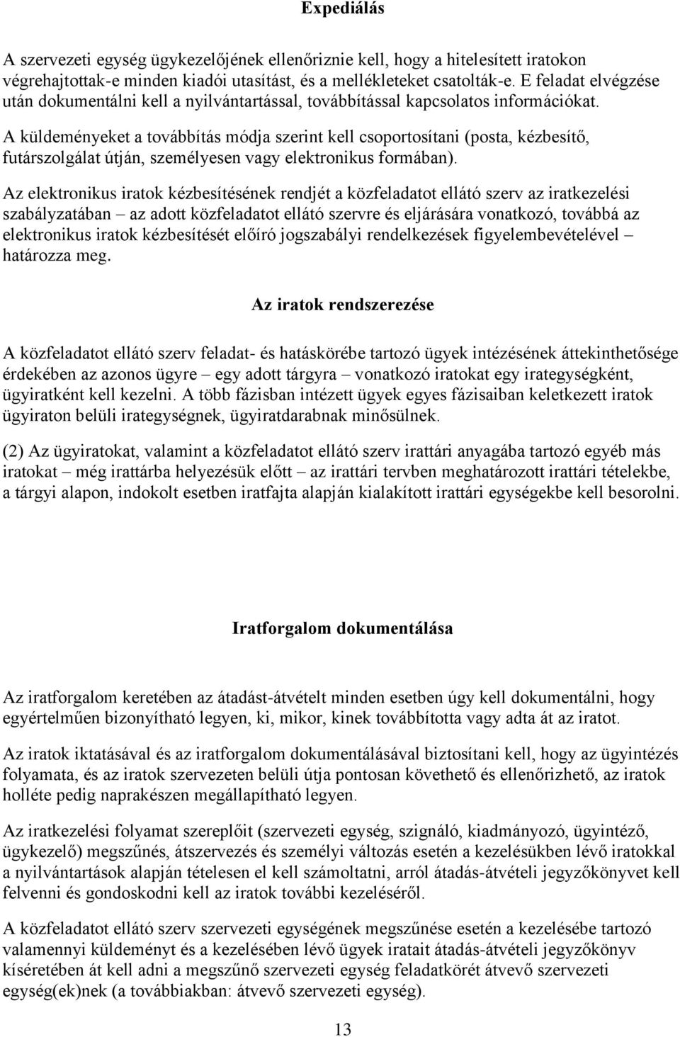 A küldeményeket a továbbítás módja szerint kell csoportosítani (posta, kézbesítő, futárszolgálat útján, személyesen vagy elektronikus formában).
