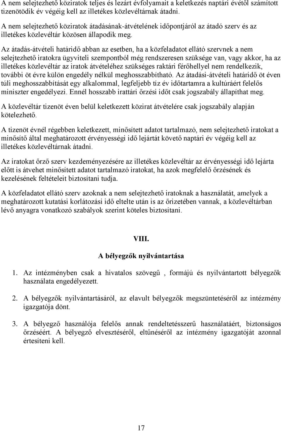 Az átadás-átvételi határidő abban az esetben, ha a közfeladatot ellátó szervnek a nem selejtezhető iratokra ügyviteli szempontból még rendszeresen szüksége van, vagy akkor, ha az illetékes