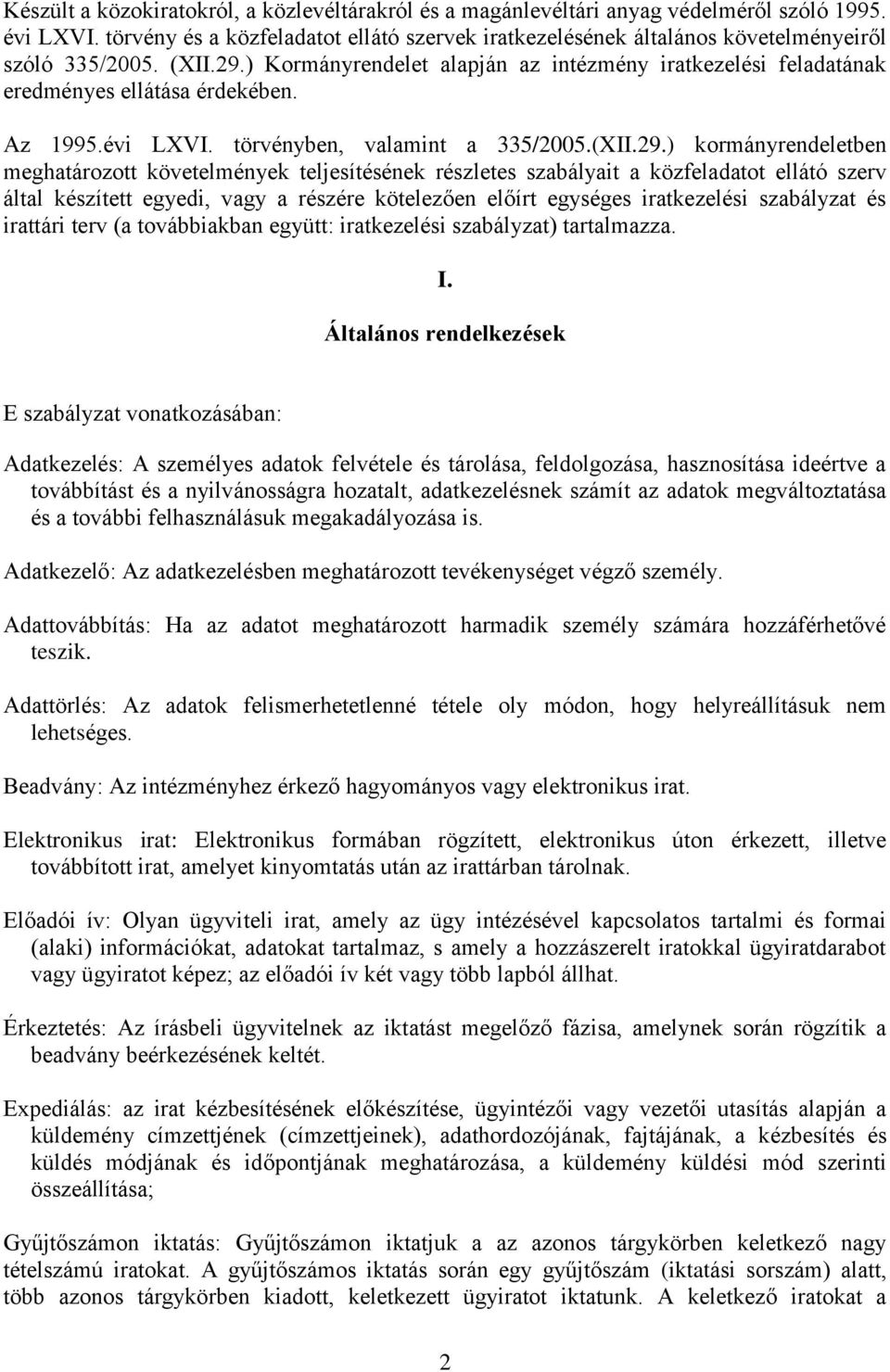 ) Kormányrendelet alapján az intézmény iratkezelési feladatának eredményes ellátása érdekében. Az 1995.évi LXVI. törvényben, valamint a 335/2005.(XII.29.