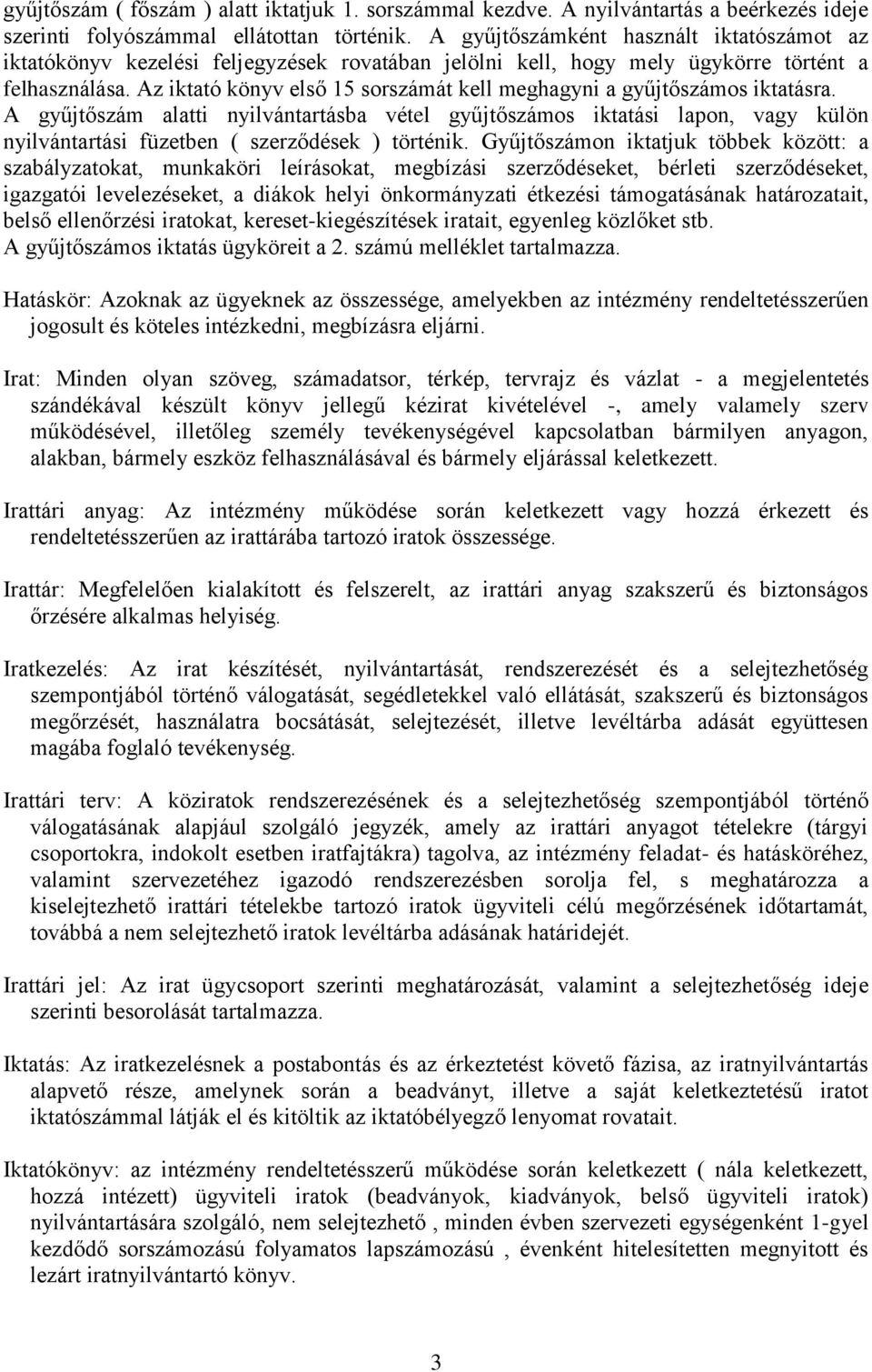 Az iktató könyv első 15 sorszámát kell meghagyni a gyűjtőszámos iktatásra.