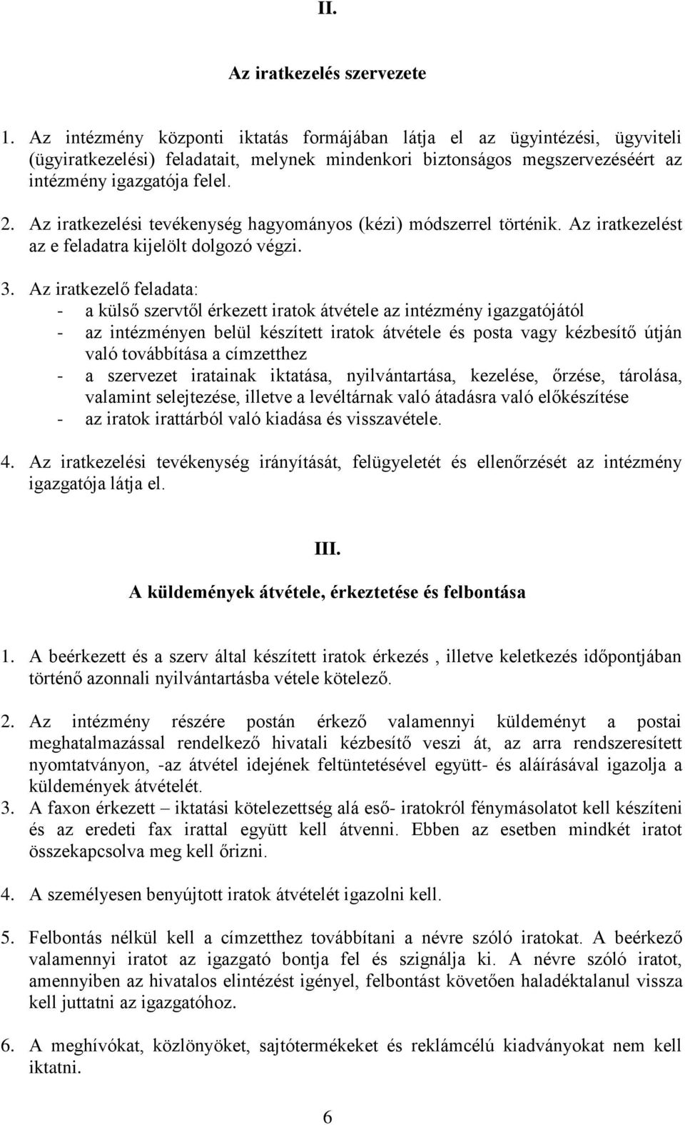 Az iratkezelési tevékenység hagyományos (kézi) módszerrel történik. Az iratkezelést az e feladatra kijelölt dolgozó végzi. 3.