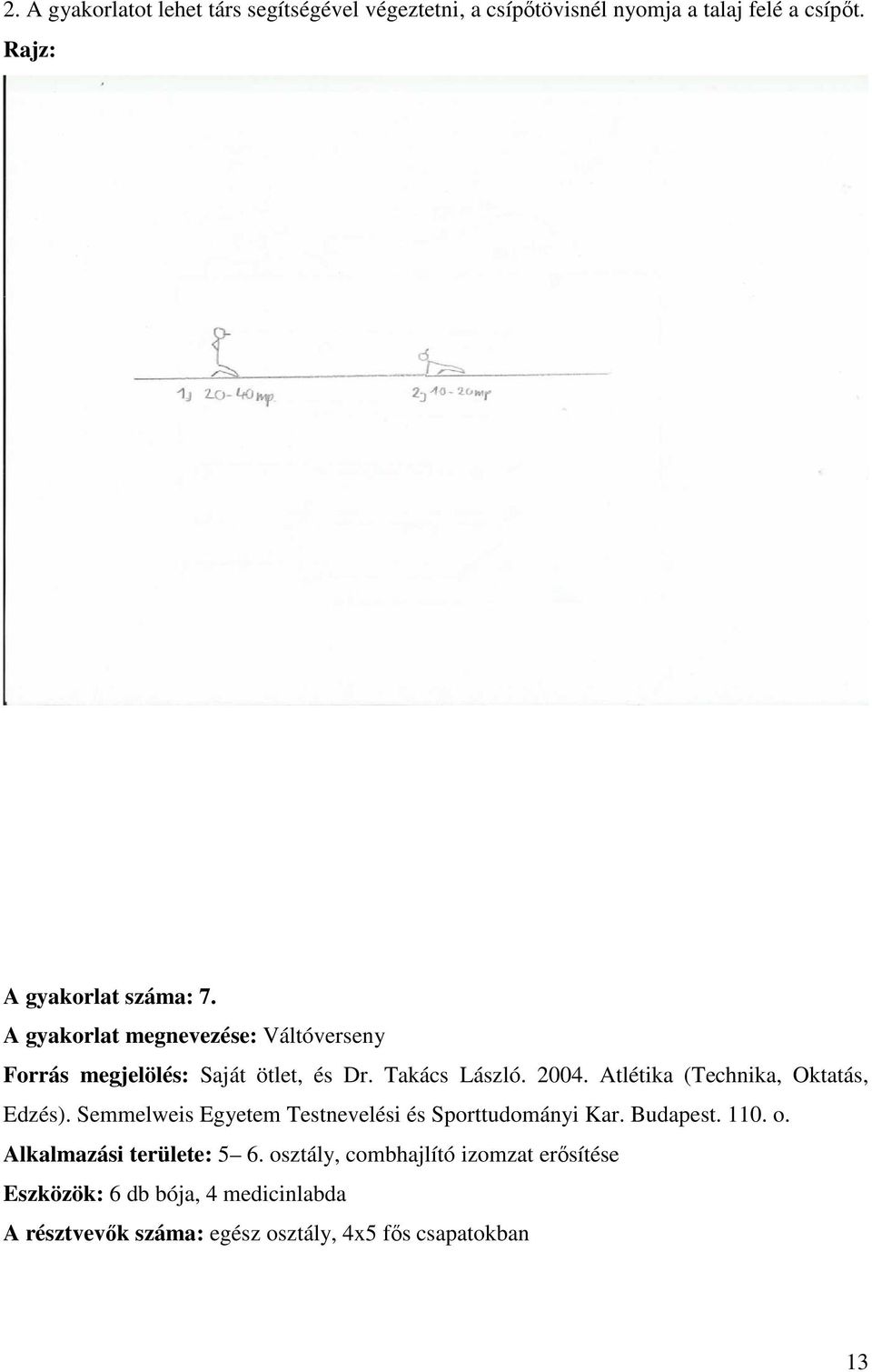 Atlétika (Technika, Oktatás, Edzés). Semmelweis Egyetem Testnevelési és Sporttudományi Kar. Budapest. 110. o.