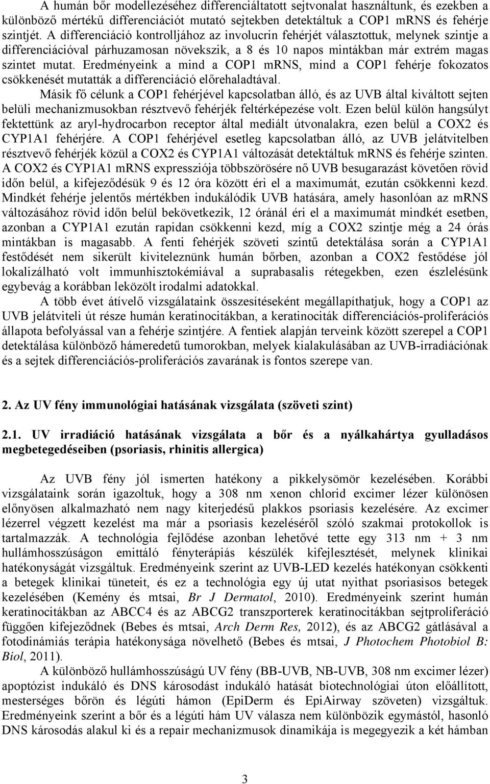 Eredményeink a mind a COP1 mrns, mind a COP1 fehérje fokozatos csökkenését mutatták a differenciáció előrehaladtával.
