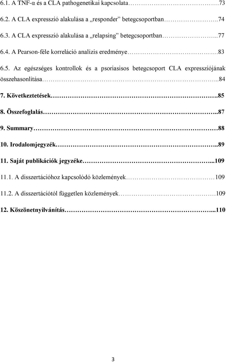 Az egészséges kontrollok és a psoriasisos betegcsoport CLA expressziójának összehasonlítása...84 7. Következtetések.85 8. Összefoglalás..87 9.