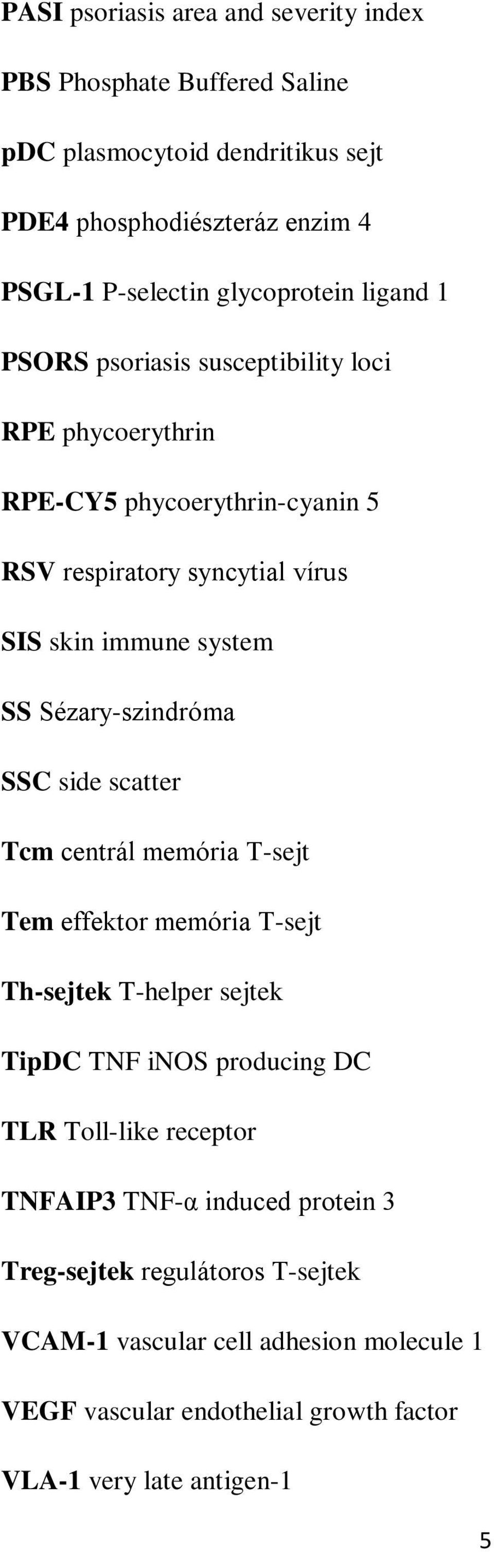 SS Sézary-szindróma SSC side scatter Tcm centrál memória T-sejt Tem effektor memória T-sejt Th-sejtek T-helper sejtek TipDC TNF inos producing DC TLR Toll-like