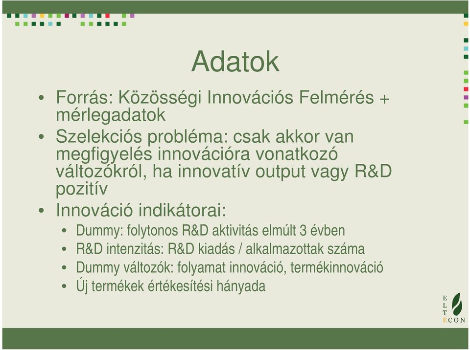 indikátorai: Dummy: folytonos R&D aktivitás elmúlt 3 évben R&D intenzitás: R&D kiadás /