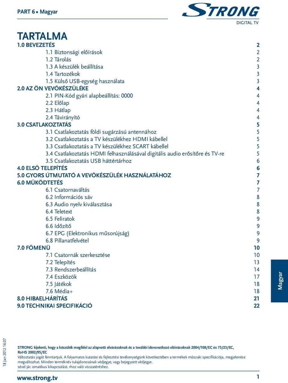 2 Csatlakoztatás a TV készülékhez HDMI kábellel 5 3.3 Csatlakoztatás a TV készülékhez SCART kábellel 5 3.4 Csatlakoztatás HDMI felhasználásával digitális audio erősítőre és TV-re 5 3.