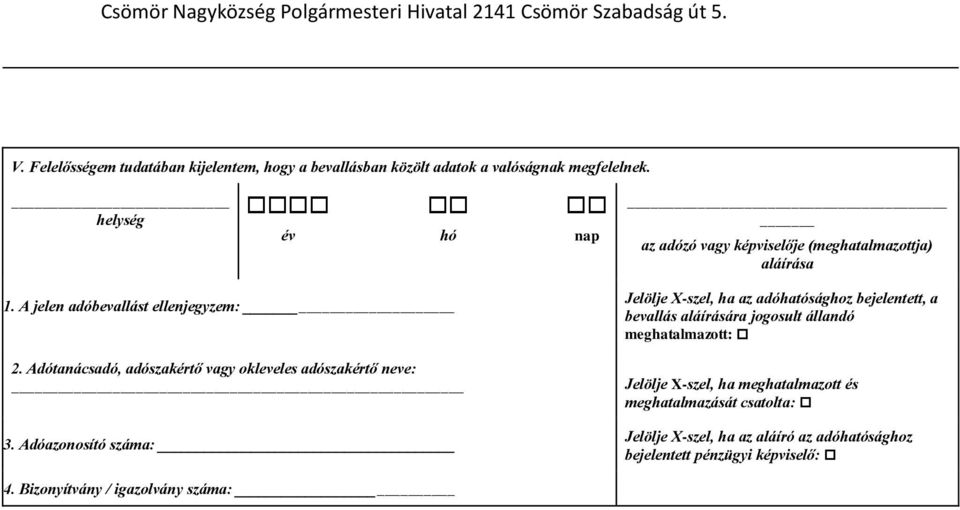 A jelen adóbevallást ellenjegyzem: Jelölje X-szel, ha az adóhatósághoz bejelentett, a bevallás aláírására jogosult állandó meghatalmazott: