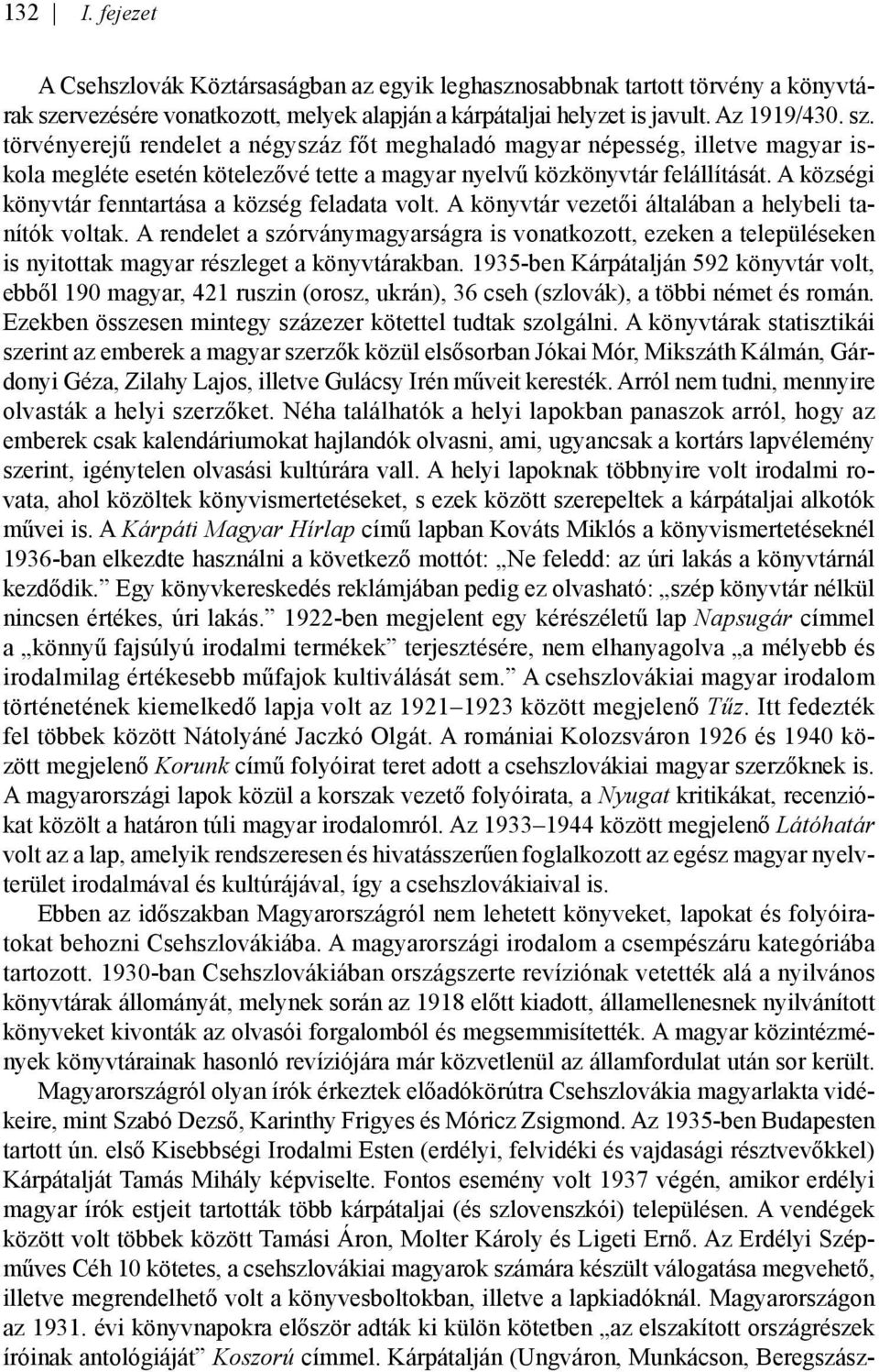 törvényerejű rendelet a négyszáz főt meghaladó magyar népesség, illetve magyar iskola megléte esetén kötelezővé tette a magyar nyelvű közkönyvtár felállítását.