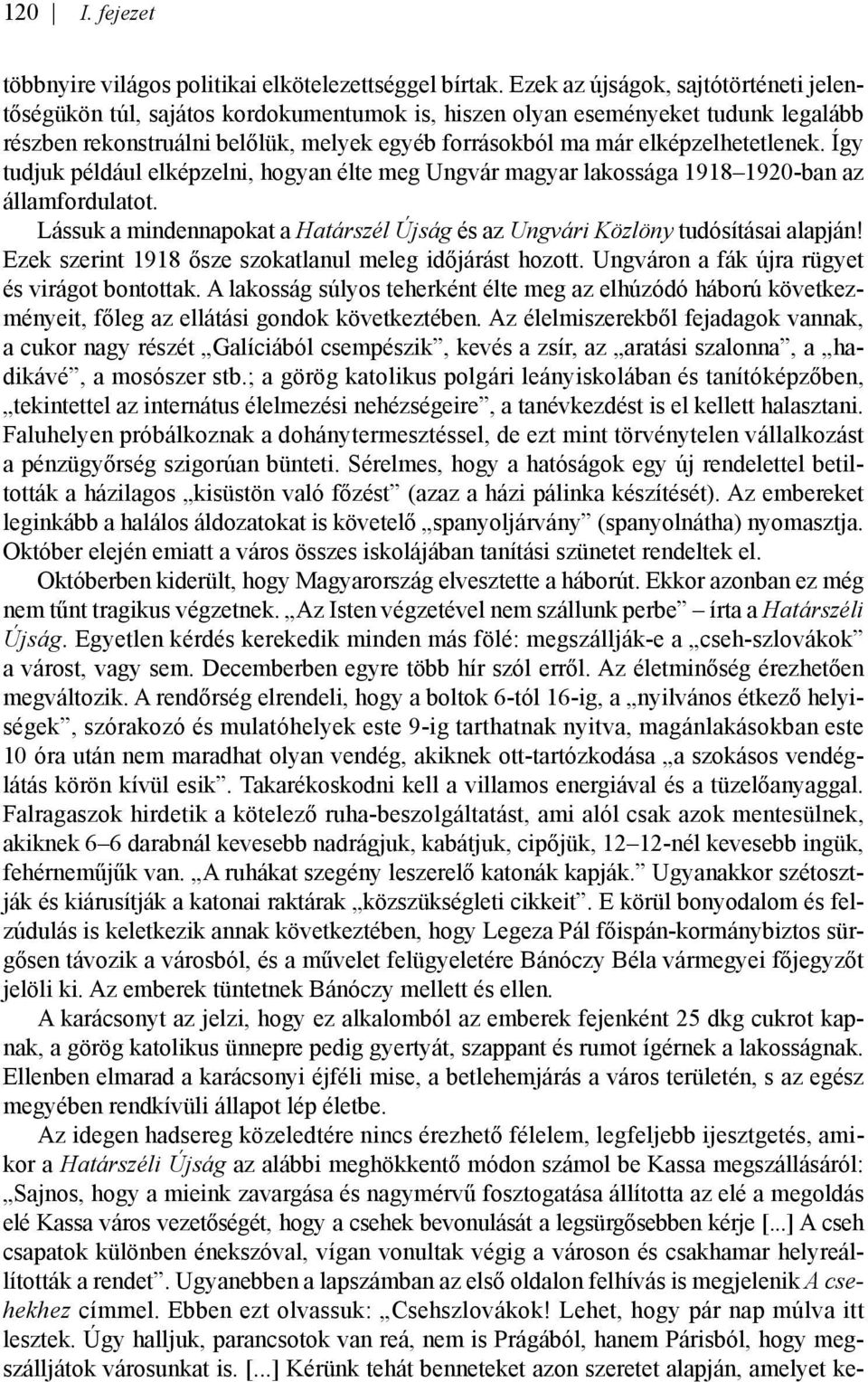 elképzelhetetlenek. Így tudjuk például elképzelni, hogyan élte meg Ungvár magyar lakossága 1918 1920-ban az államfordulatot.