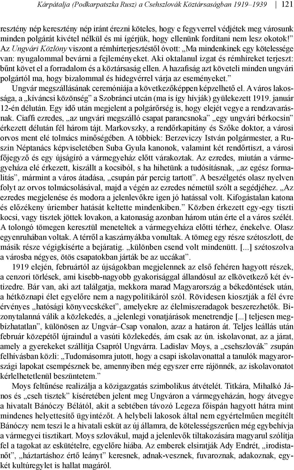 Aki oktalanul izgat és rémhíreket terjeszt: bűnt követ el a forradalom és a köztársaság ellen. A hazaiság azt követeli minden ungvári polgártól ma, hogy bizalommal és hidegvérrel várja az eseményeket.