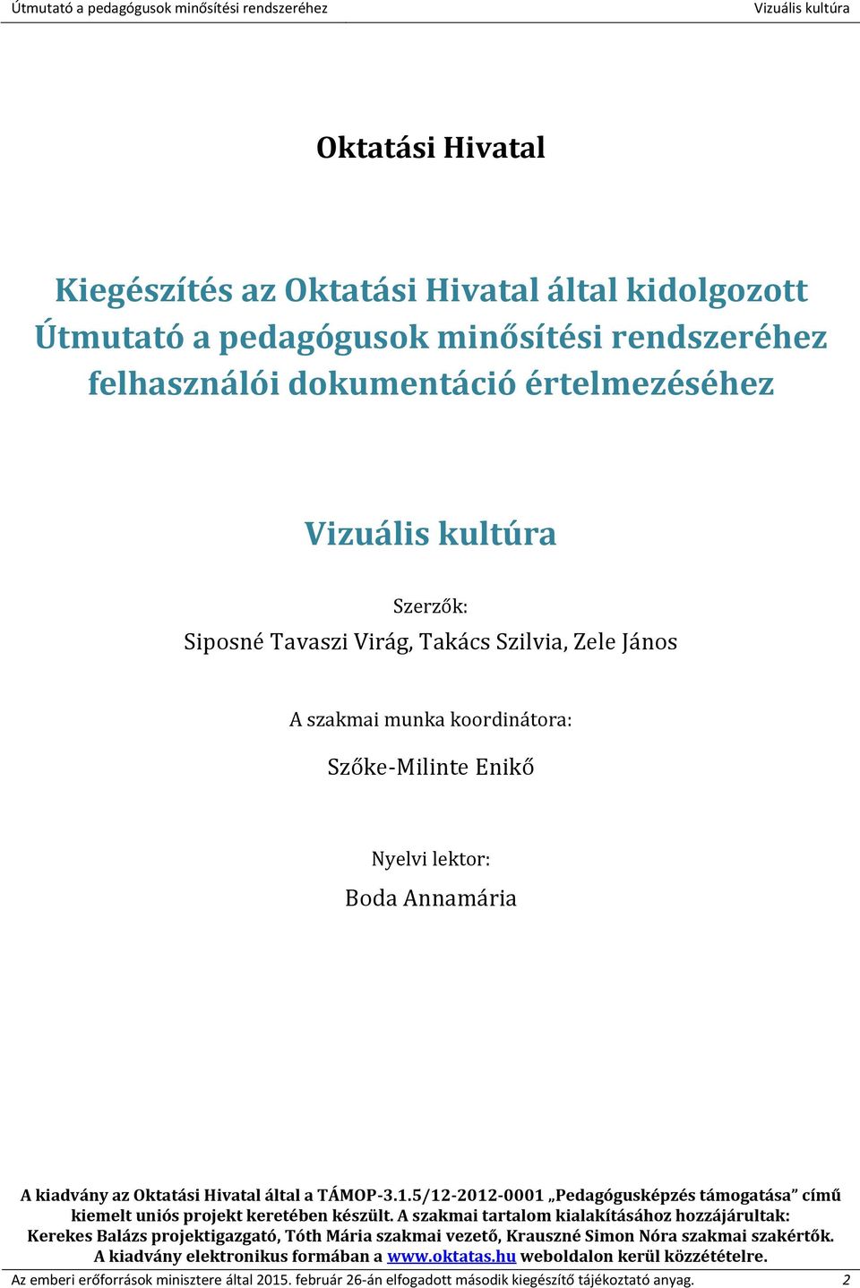 5/12-2012-0001 Pedagógusképzés támogatása című kiemelt uniós projekt keretében készült.