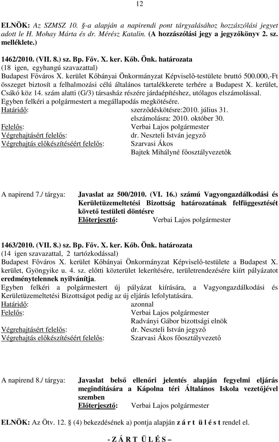000,-Ft összeget biztosít a felhalmozási célú általános tartalékkerete terhére a Budapest X. kerület, Csákó köz 14. szám alatti (G/3) társasház részére járdaépítéshez, utólagos elszámolással.