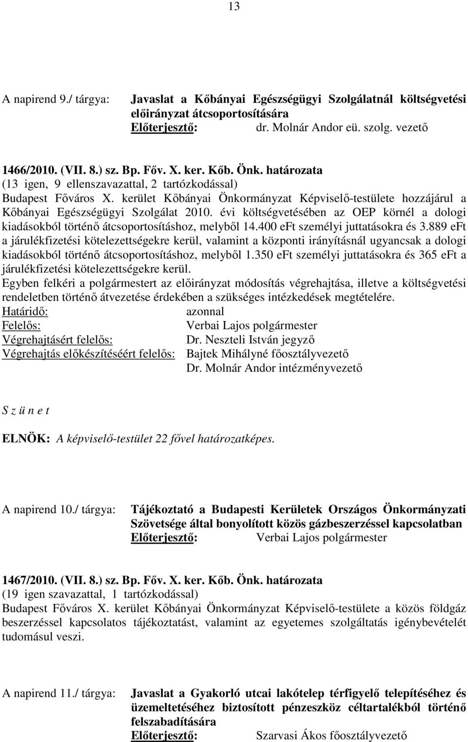 évi költségvetésében az OEP körnél a dologi kiadásokból történő átcsoportosításhoz, melyből 14.400 eft személyi juttatásokra és 3.