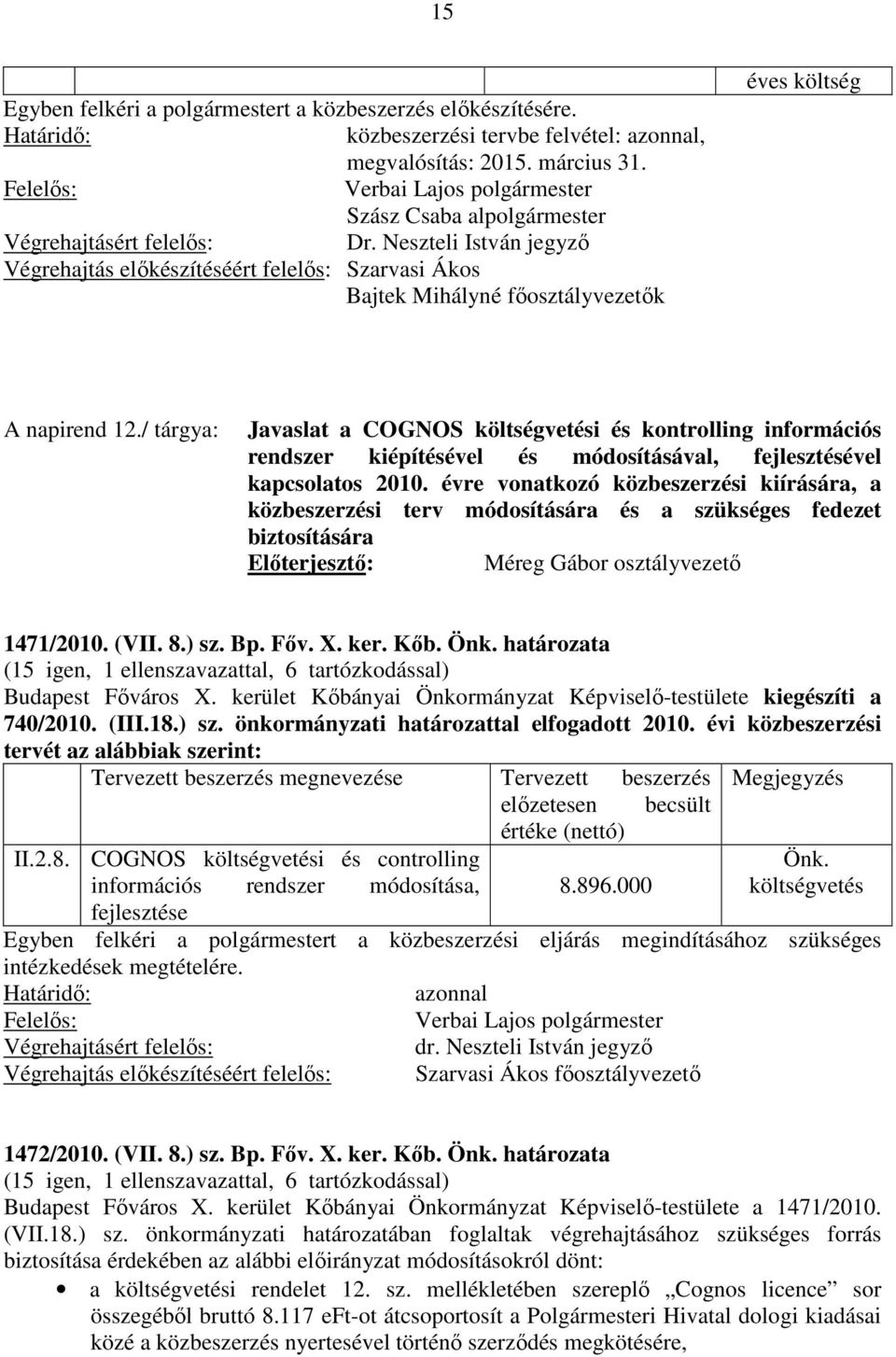 / tárgya: Javaslat a COGNOS költségvetési és kontrolling információs rendszer kiépítésével és módosításával, fejlesztésével kapcsolatos 2010.