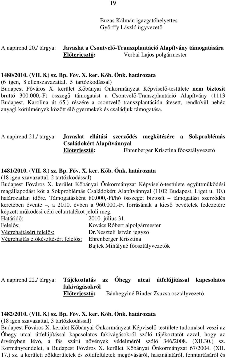 000,-Ft összegű támogatást a Csontvelő-Transzplantáció Alapítvány (1113 Budapest, Karolina út 65.