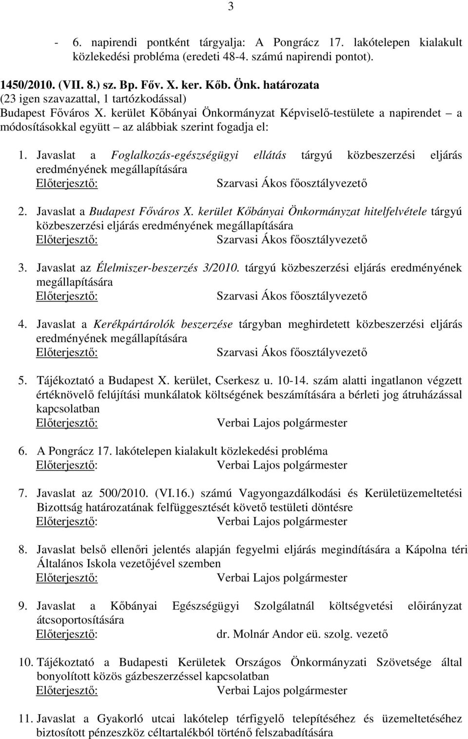 Javaslat a Foglalkozás-egészségügyi ellátás tárgyú közbeszerzési eljárás eredményének megállapítására Szarvasi Ákos főosztályvezető 2. Javaslat a Budapest Főváros X.