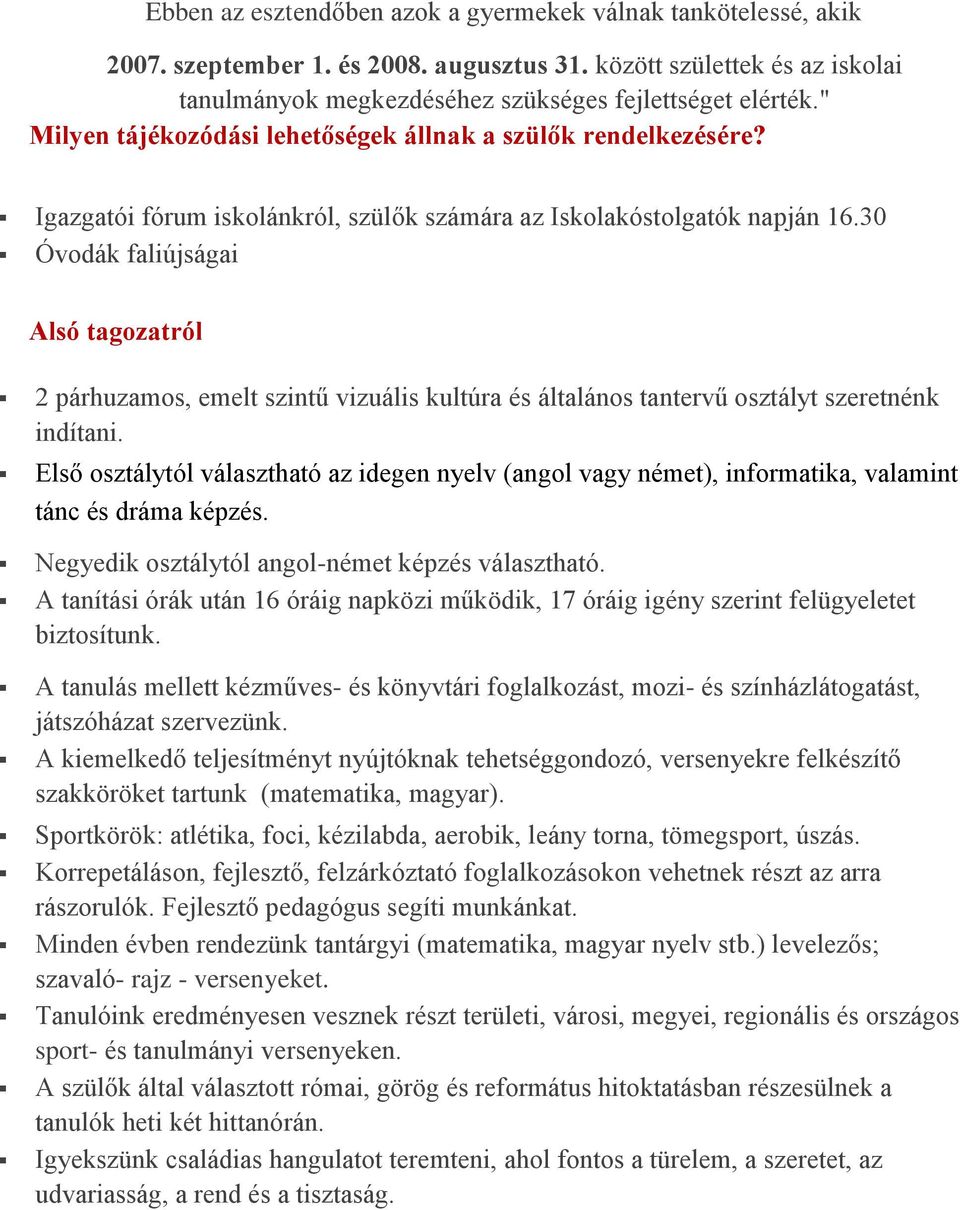 30 Óvodák faliújságai Alsó tagozatról 2 párhuzamos, emelt szintű vizuális kultúra és általános tantervű osztályt szeretnénk indítani.