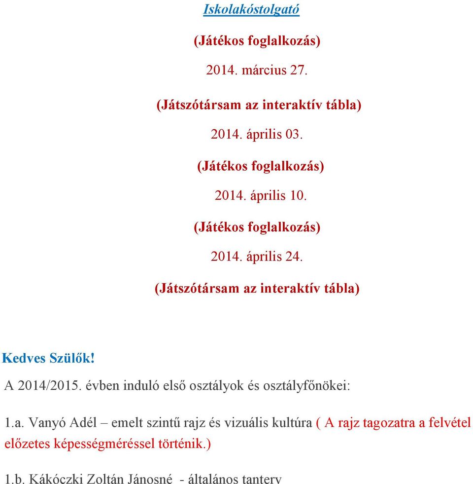 évben induló első osztályok és osztályfőnökei: 1.a.