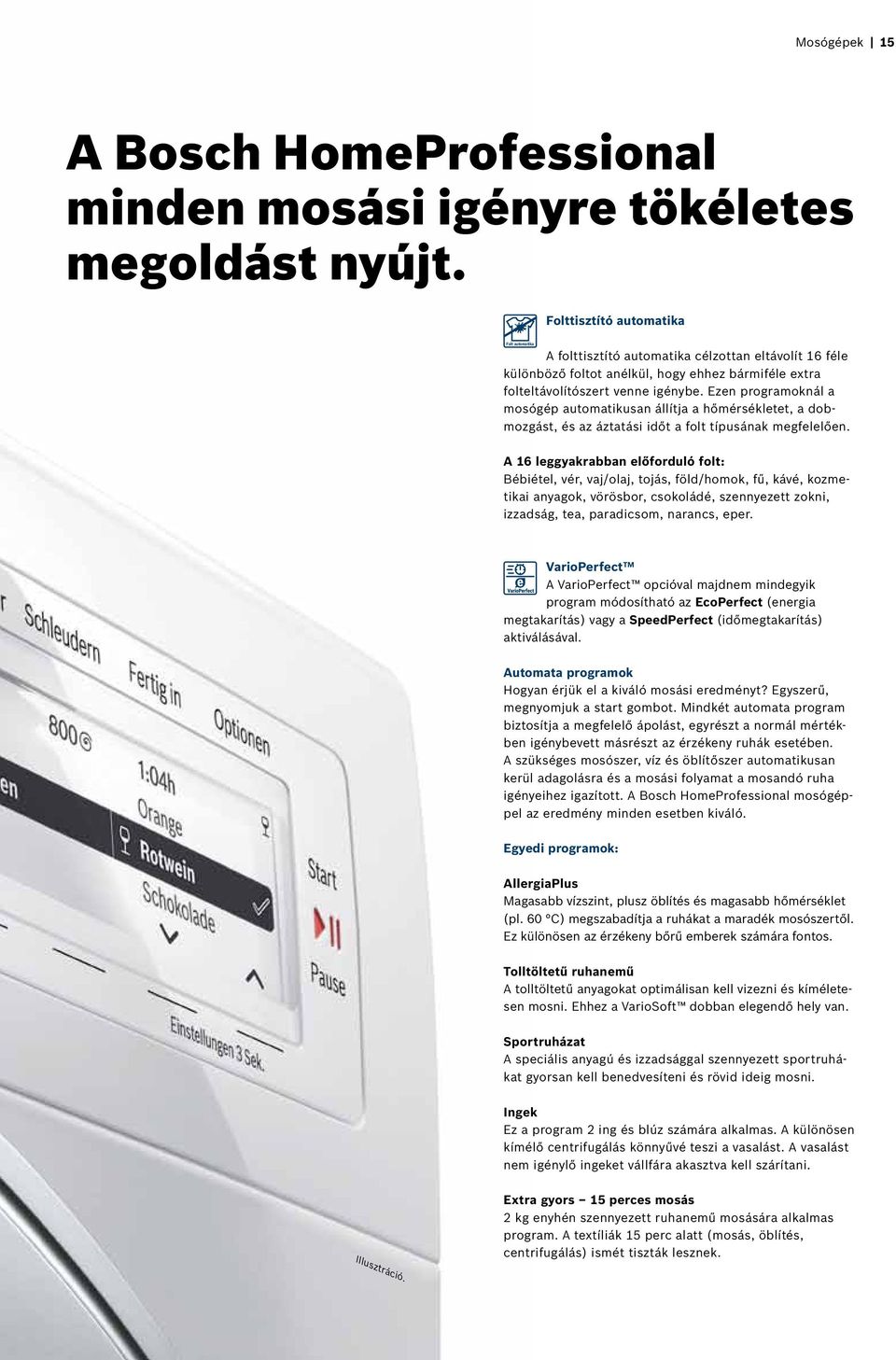 Ezen programoknál a mosógép automatikusan állítja a hőmérsékletet, a dobmozgást, és az áztatási időt a folt típusának megfelelően.