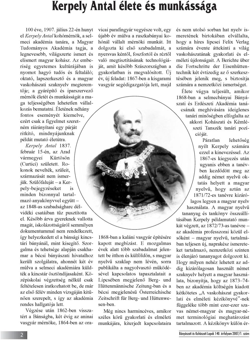 Az emberiség egyetemes kultúrájában is nyomot hagyó tudós és feltaláló; oktató, lapszerkesztõ és a magyar vaskohászati szaknyelv megteremtõje; a gyárépítõ és iparszervezõ mérnök életét és munkásságát