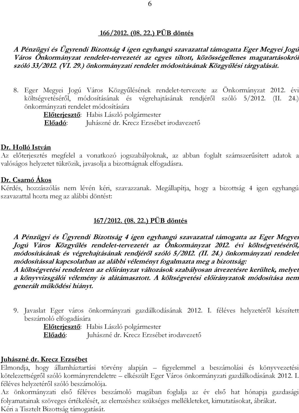 33/2012. (VI. 29.) önkormányzati rendelet módosításának Közgyűlési tárgyalását. 8. Eger Megyei Jogú Város Közgyűlésének rendelet-tervezete az Önkormányzat 2012.