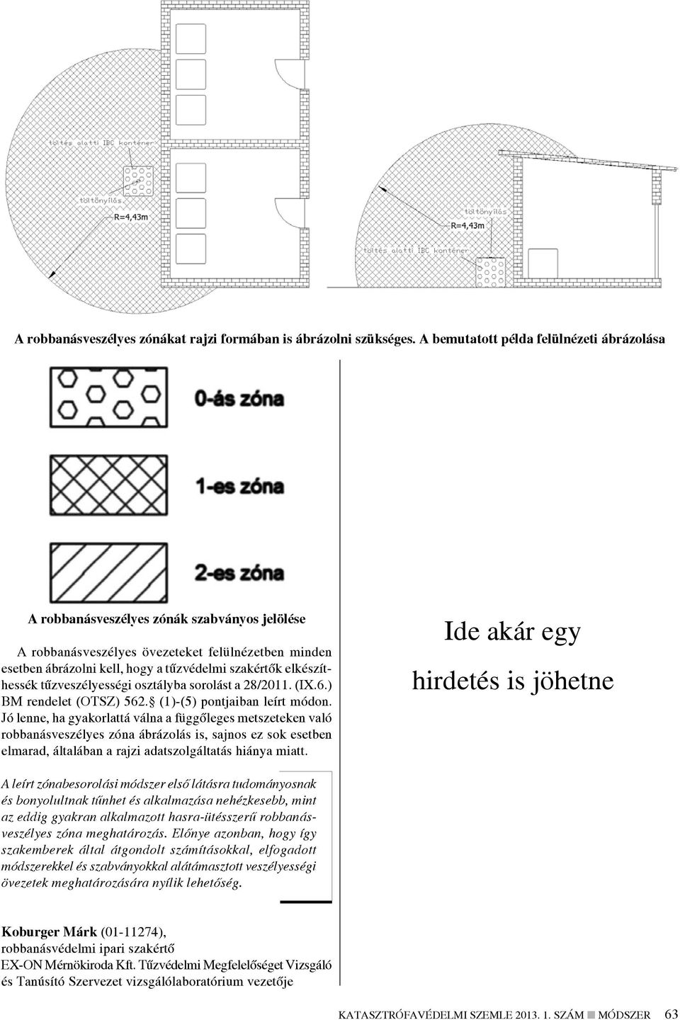 elkészíthessék tűzveszélyességi osztályba sorolást a 28/2011. (IX.6.) BM rendelet (OTSZ) 562. (1)-(5) pontjaiban leírt módon.